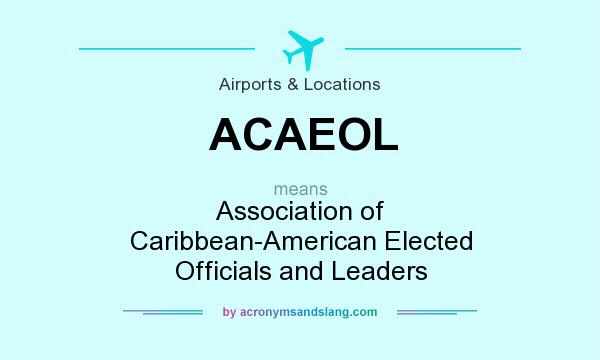 What does ACAEOL mean? It stands for Association of Caribbean-American Elected Officials and Leaders