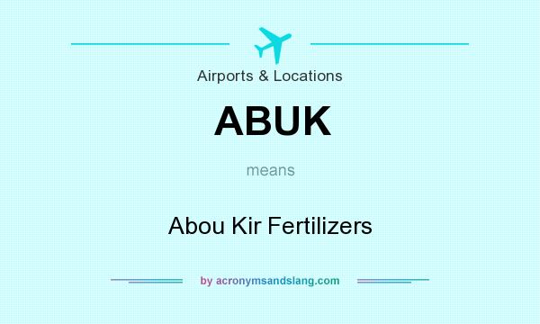 What does ABUK mean? It stands for Abou Kir Fertilizers