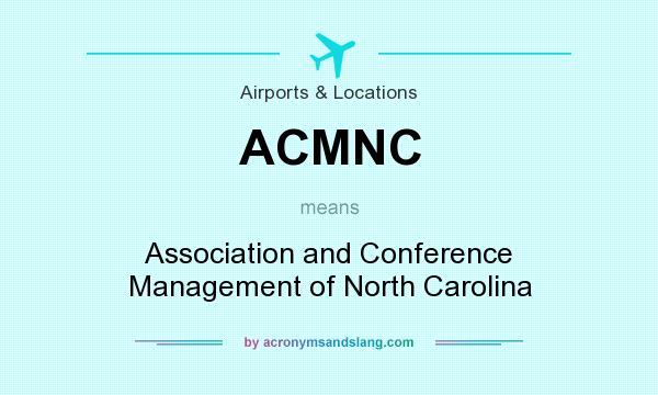 What does ACMNC mean? It stands for Association and Conference Management of North Carolina