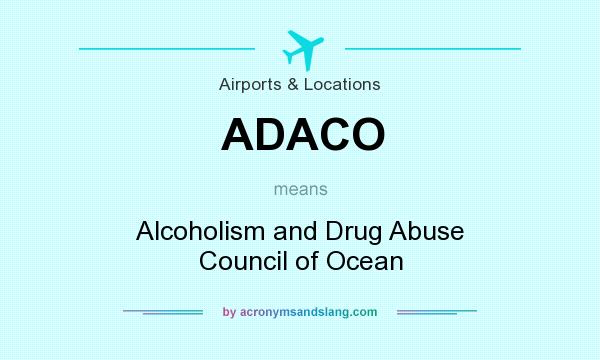 What does ADACO mean? It stands for Alcoholism and Drug Abuse Council of Ocean