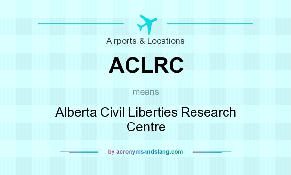 What does ACLRC mean? It stands for Alberta Civil Liberties Research Centre