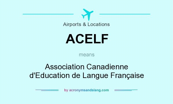 What does ACELF mean? It stands for Association Canadienne d`Education de Langue Française