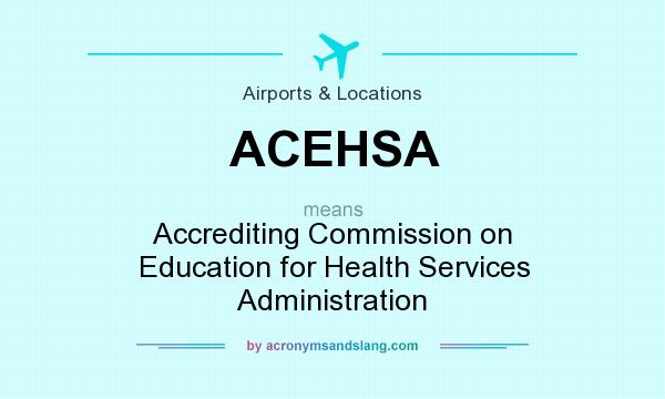 What does ACEHSA mean? It stands for Accrediting Commission on Education for Health Services Administration