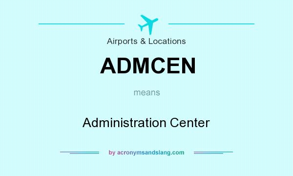 What does ADMCEN mean? It stands for Administration Center
