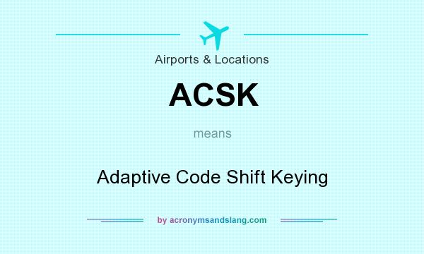 What does ACSK mean? It stands for Adaptive Code Shift Keying