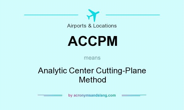 What does ACCPM mean? It stands for Analytic Center Cutting-Plane Method