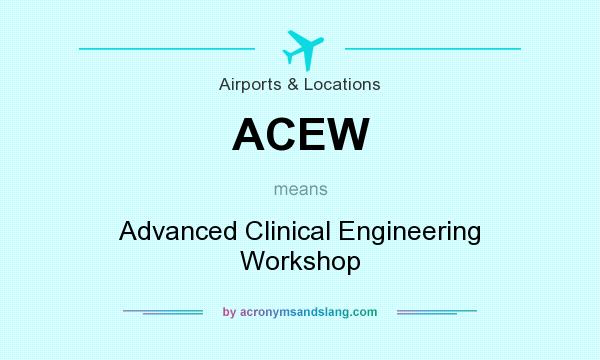 What does ACEW mean? It stands for Advanced Clinical Engineering Workshop