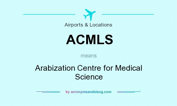 What does ACMLS mean? It stands for Arabization Centre for Medical Science