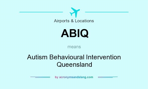 What does ABIQ mean? It stands for Autism Behavioural Intervention Queensland