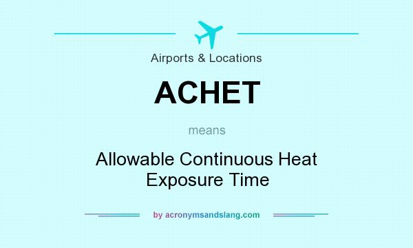 What does ACHET mean? It stands for Allowable Continuous Heat Exposure Time