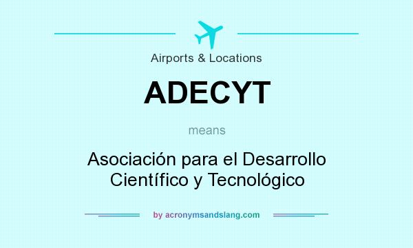 What does ADECYT mean? It stands for Asociación para el Desarrollo Científico y Tecnológico
