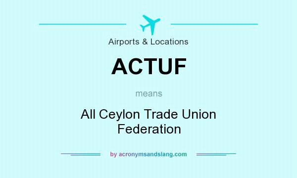 What does ACTUF mean? It stands for All Ceylon Trade Union Federation