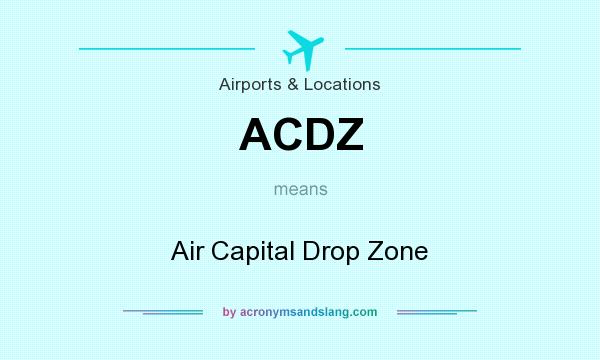 What does ACDZ mean? It stands for Air Capital Drop Zone