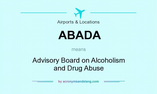 What does ABADA mean? It stands for Advisory Board on Alcoholism and Drug Abuse