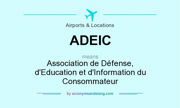 What does ADEIC mean? It stands for Association de Défense, d`Education et d`Information du Consommateur
