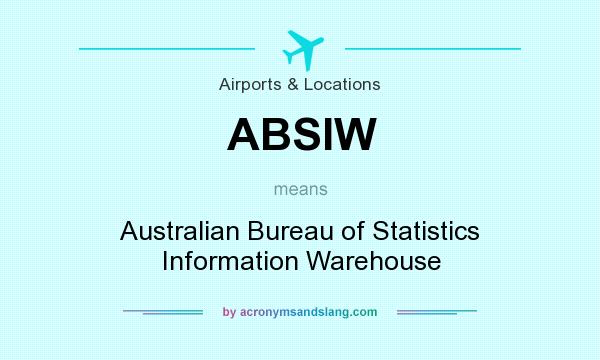 What does ABSIW mean? It stands for Australian Bureau of Statistics Information Warehouse