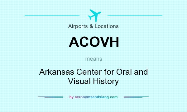 What does ACOVH mean? It stands for Arkansas Center for Oral and Visual History