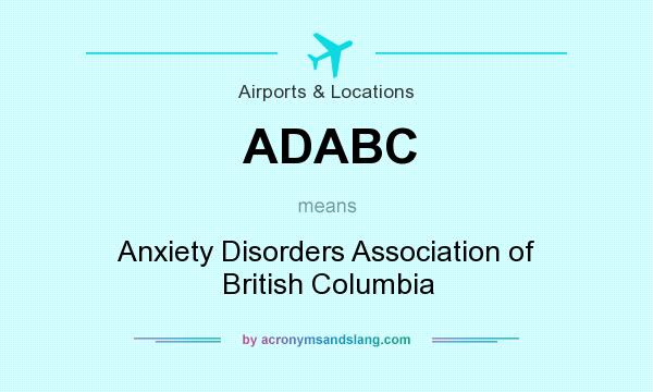 What does ADABC mean? It stands for Anxiety Disorders Association of British Columbia