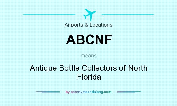 What does ABCNF mean? It stands for Antique Bottle Collectors of North Florida