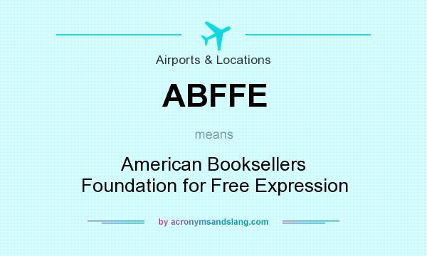 What does ABFFE mean? It stands for American Booksellers Foundation for Free Expression