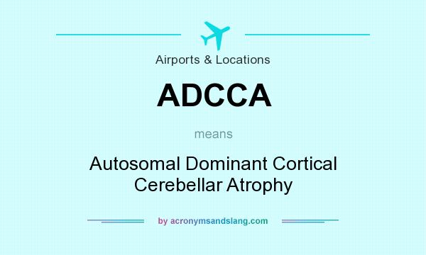 What does ADCCA mean? It stands for Autosomal Dominant Cortical Cerebellar Atrophy