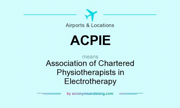 What does ACPIE mean? It stands for Association of Chartered Physiotherapists in Electrotherapy