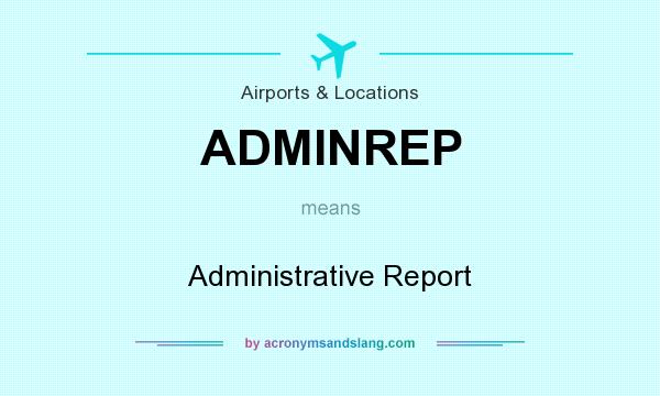 What does ADMINREP mean? It stands for Administrative Report