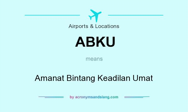 What does ABKU mean? It stands for Amanat Bintang Keadilan Umat