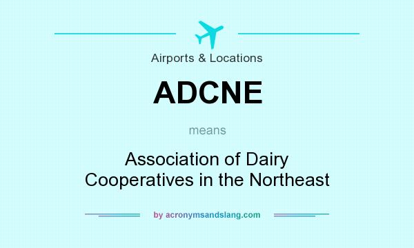 What does ADCNE mean? It stands for Association of Dairy Cooperatives in the Northeast