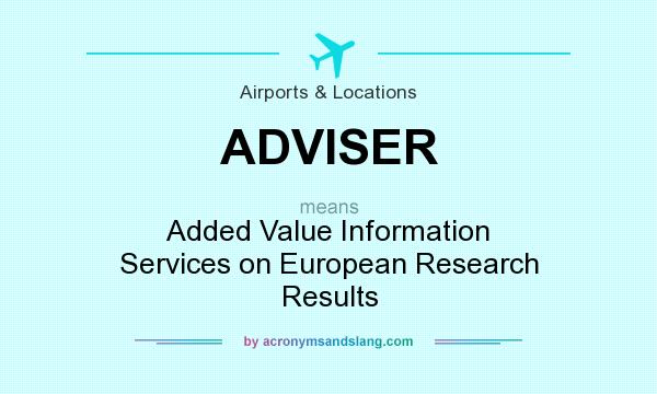 What does ADVISER mean? It stands for Added Value Information Services on European Research Results