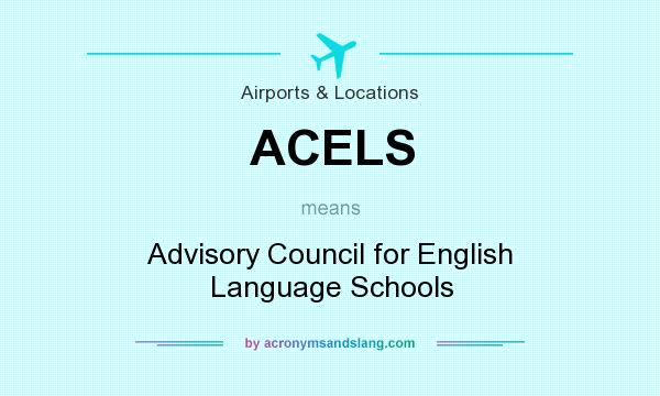What does ACELS mean? It stands for Advisory Council for English Language Schools