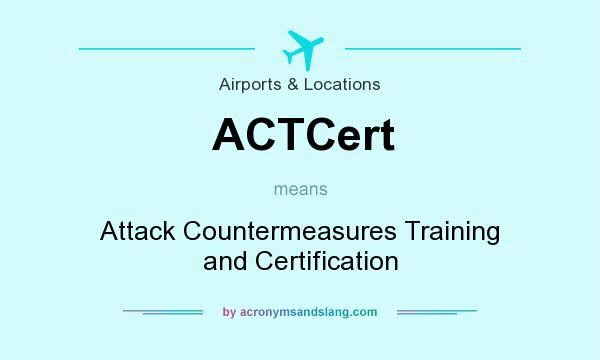 What does ACTCert mean? It stands for Attack Countermeasures Training and Certification