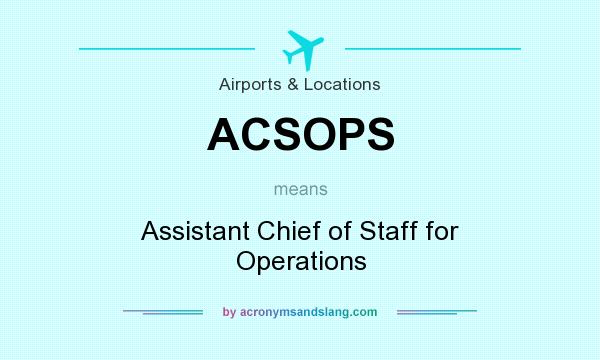 What does ACSOPS mean? It stands for Assistant Chief of Staff for Operations
