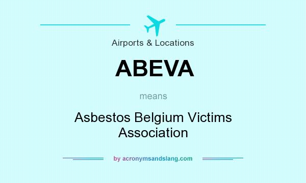 What does ABEVA mean? It stands for Asbestos Belgium Victims Association