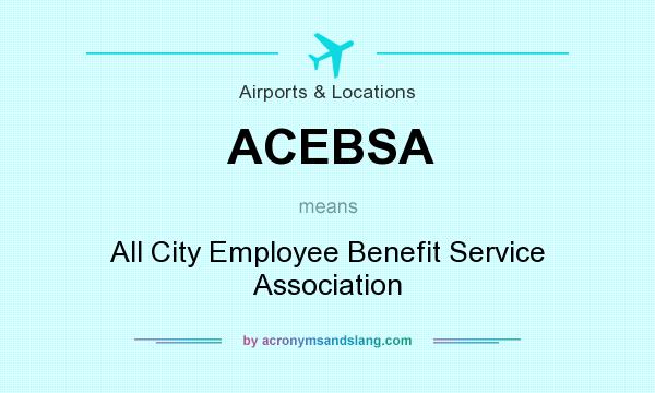 What does ACEBSA mean? It stands for All City Employee Benefit Service Association