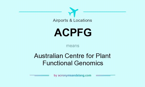 What does ACPFG mean? It stands for Australian Centre for Plant Functional Genomics