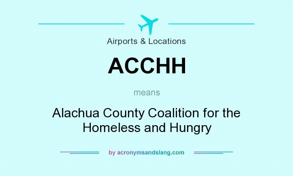 What does ACCHH mean? It stands for Alachua County Coalition for the Homeless and Hungry
