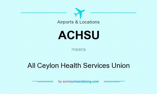 What does ACHSU mean? It stands for All Ceylon Health Services Union