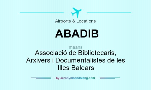 What does ABADIB mean? It stands for Associació de Bibliotecaris, Arxivers i Documentalistes de les Illes Balears