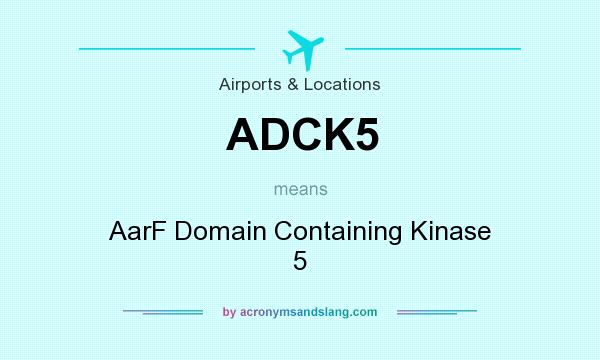 What does ADCK5 mean? It stands for AarF Domain Containing Kinase 5