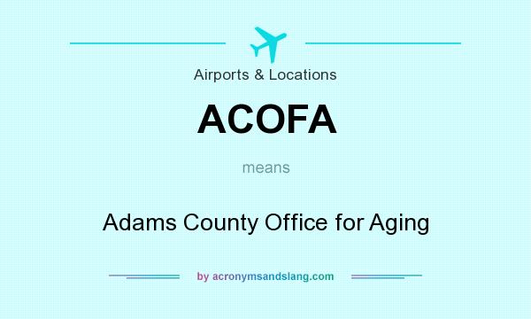 What does ACOFA mean? It stands for Adams County Office for Aging