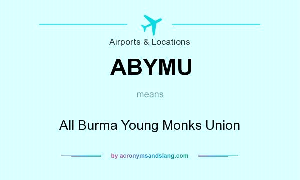 What does ABYMU mean? It stands for All Burma Young Monks Union