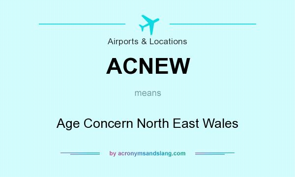 What does ACNEW mean? It stands for Age Concern North East Wales