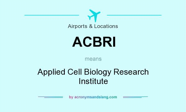 What does ACBRI mean? It stands for Applied Cell Biology Research Institute