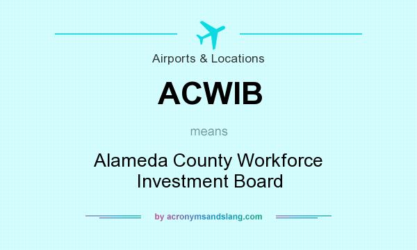 What does ACWIB mean? It stands for Alameda County Workforce Investment Board