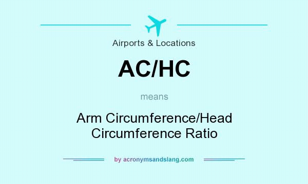 What does AC/HC mean? It stands for Arm Circumference/Head Circumference Ratio