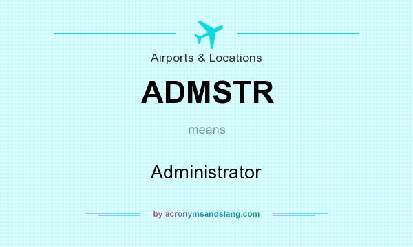What does ADMSTR mean? It stands for Administrator