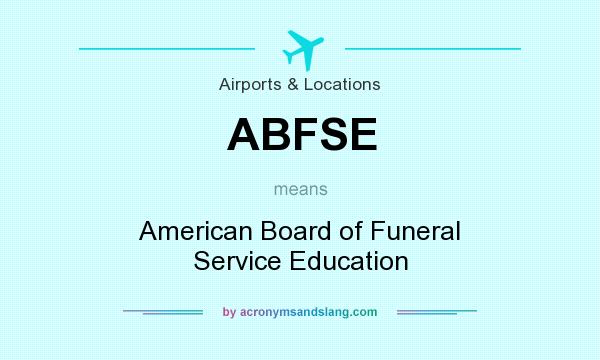 What does ABFSE mean? It stands for American Board of Funeral Service Education
