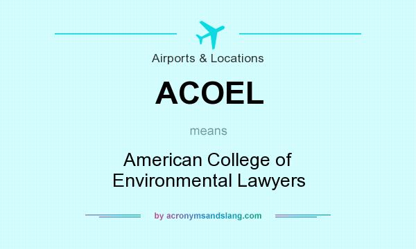 What does ACOEL mean? It stands for American College of Environmental Lawyers