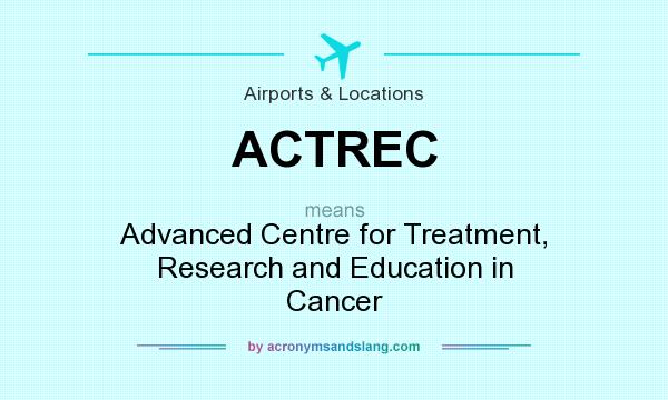 What does ACTREC mean? It stands for Advanced Centre for Treatment, Research and Education in Cancer